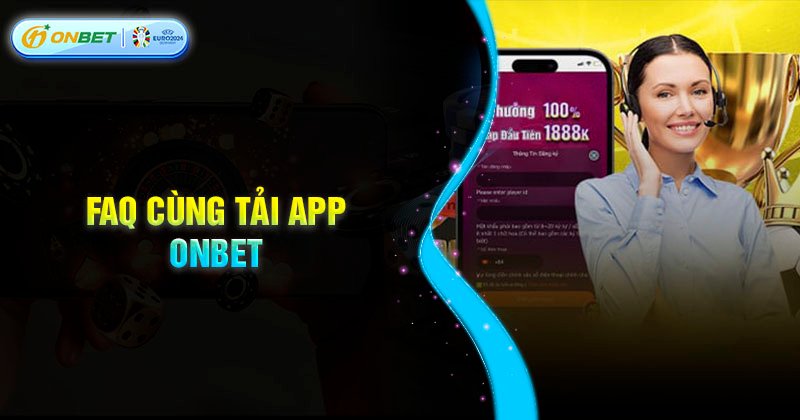 Câu hỏi thường gặp khi tải App Onbet