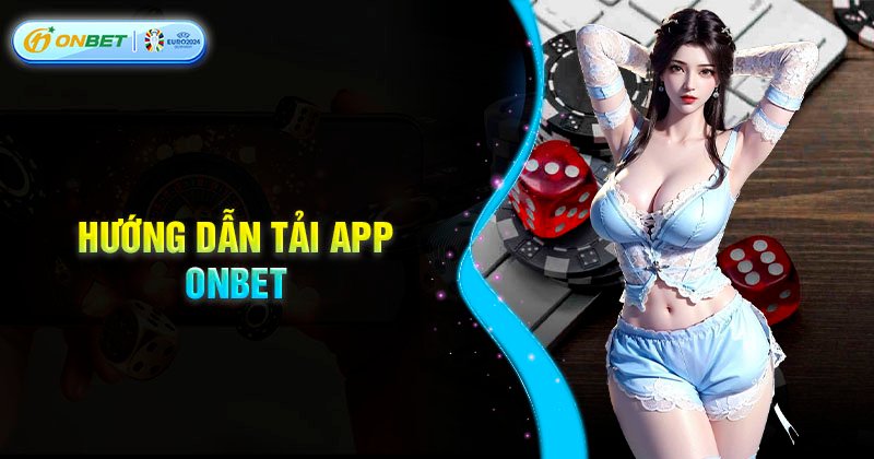 Hướng dẫn các bước tải app Onbet